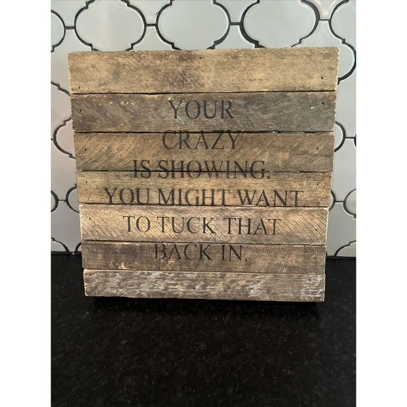 FUNNY WOOD SIGN QUOTES SAYINGS "YOUR CRAZY IS SHOWING"  10" X 10” FRANCESCA’S - Picture 1 of 6